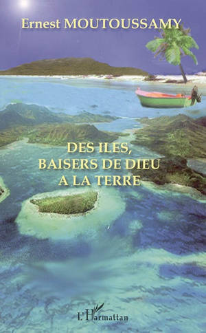 Des îles, baisers de Dieu à la terre - Ernest Moutoussamy