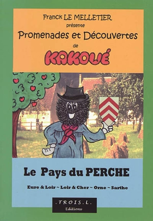 Promenades et découvertes de Kakoué : le pays du Perche : Eure & Loir, Loir & Cher, Orne, Sarthe - Franck Le Melletier