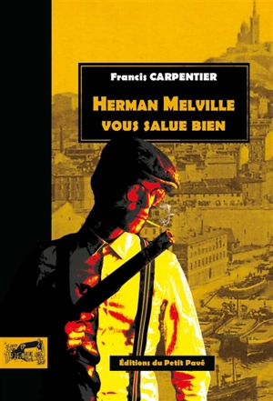 Herman Melville vous salue bien - Francis Carpentier