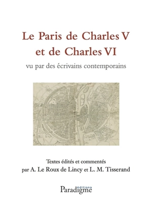 Le Paris de Charles V et de Charles VI : vu par des écrivains contemporains - Antoine Le Roux de Lincy