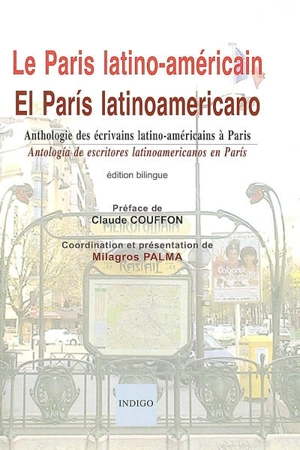 Le Paris latino-américain : anthologie des écrivains latino-américains à Paris : XXe-XXIe siècles. El Paris latinoamericano : antologia de escritores latinoamericanos en Paris : siglos XX-XXI