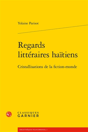 Regards littéraires haïtiens : cristallisations de la fiction-monde - Yolaine Parisot