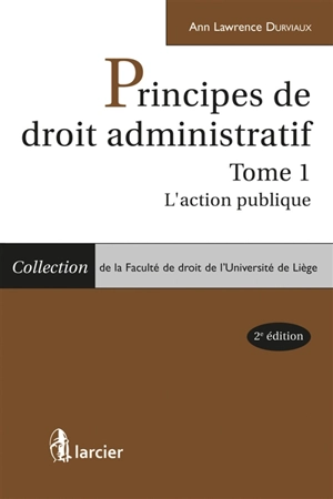 Principes de droit administratif. Vol. 1. L'action publique - Ann Lawrence Durviaux