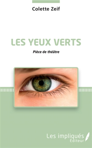 Les yeux verts : pièce de théâtre - Colette Zeif