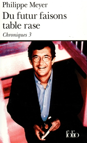 Chroniques. Vol. 3. Du futur faisons table rase - Philippe Meyer