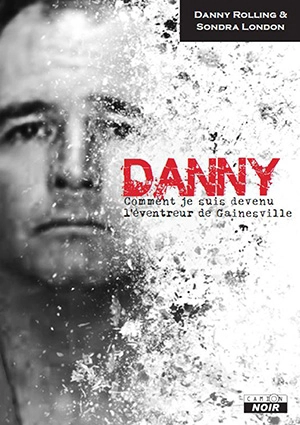 Danny : comment je suis devenu l'éventreur de Gainesville - Danny Rolling