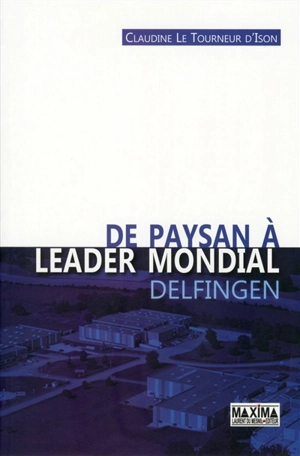 Delfingen, de paysan à leader mondial - Claudine Le Tourneur d'Ison