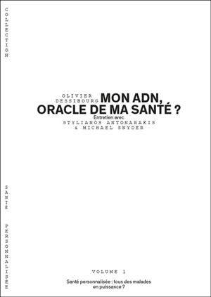 Mon ADN, oracle de la ma santé ? : santé personnalisée, tous des malades en puissance ? : entretien avec Stylianos Antonarakis & Michael Snyder - Stylianos E. Antonarakis