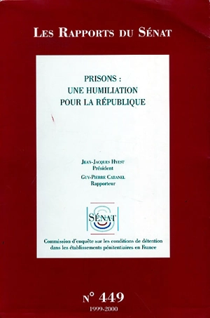 Prisons : une humiliation pour la République. Vol. 1 - France. Sénat. Commission d'enquête sur les conditions de détention dans les établissements pénitentiaires en France