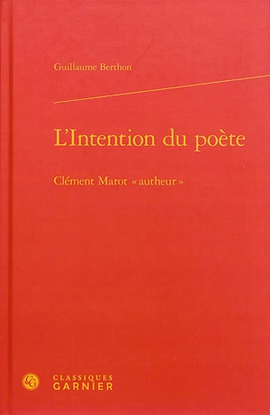 L'intention du poète : Clément Marot "autheur" - Guillaume Berthon