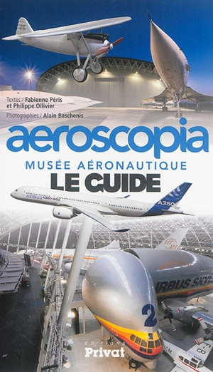 Aeroscopia : musée aéronautique : le guide - Fabienne Péris