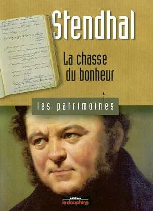 Stendhal : la chasse du bonheur - René Bourgeois