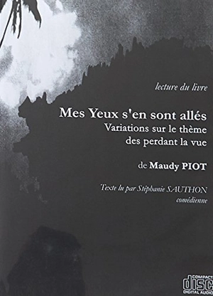 Mes yeux s'en sont allés : variations sur le thème des perdants la vue - Maudy Piot