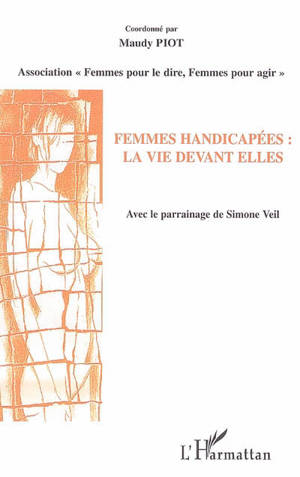 Femmes handicapées : la vie devant elles : actes du forum du 16 novembre 2005, mairie du 13e arrondissement de Paris