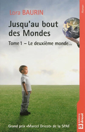 Jusqu'au bout des mondes. Vol. 1. Le deuxième monde... - Lora Baurin