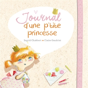 Journal d'une p'tite princesse - Ingrid Chabbert