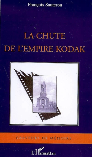 La chute de l'empire Kodak - François Sauteron