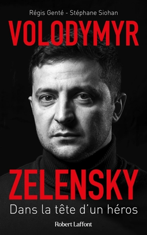 Volodymyr Zelensky : dans la tête d'un héros - Régis Genté