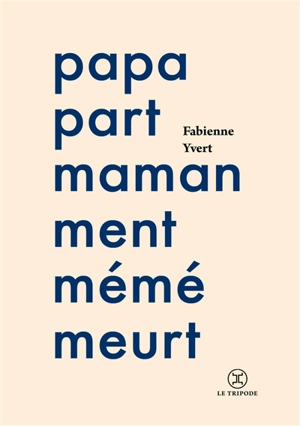 Papa part, maman ment, mémé meurt - Fabienne Yvert