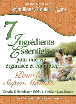 7 ingrédients essentiels pour une vie organisée et équilibrée pour la Super Maman - Jack Canfield