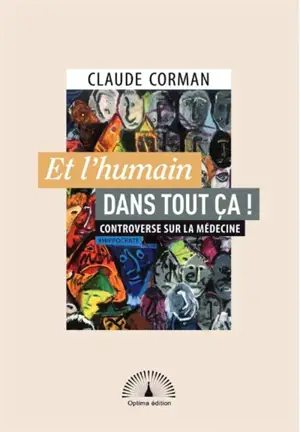 Et l'humain dans tout ça ! : controverse sur la médecine : #hippocrate - Claude Corman