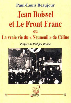 Jean Boissel et le Front franc ou La vraie vie du Neuneuil de Céline - Paul-Louis Beaujour