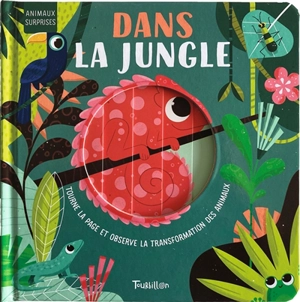 Dans la jungle : tourne la page et observe la transformation des animaux - Harriet Stone