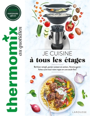 Thermomix au quotidien : je cuisine à tous les étages : bol bien rempli, panier cuisson en action, Varoma garni, faites cuire tout votre repas en une seule fois ! - Marie-Elodie Pape