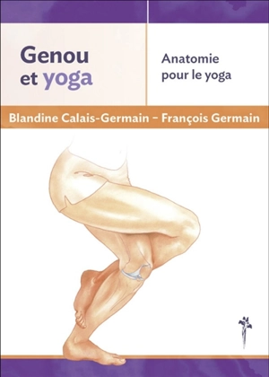 Genou et yoga : anatomie pour le yoga - Blandine Calais-Germain