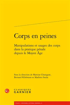 Corps en peines : manipulations et usages des corps dans la pratique pénale depuis le Moyen Age