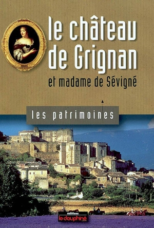 Le château de Grignan et Madame de Sévigné - Jean-Pierre Couren