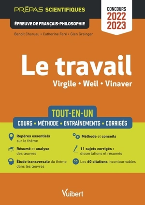 Le travail, Virgile, Weil, Vinaver : tout-en-un, cours, méthode, entraînements, corrigés : prépas scientifiques, épreuve de français-philosophie, concours 2022-2023 - Benoît Charuau