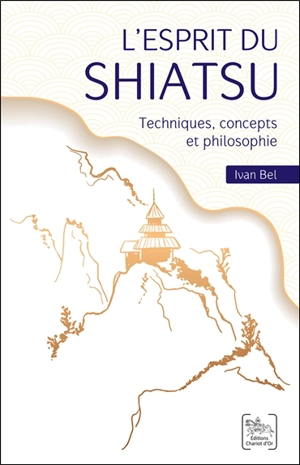 L'esprit du shiatsu : techniques, concepts et philosophie - Ivan Bel