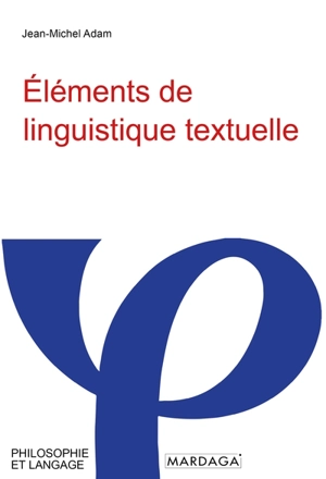 Eléments de linguistique textuelle : théorie et pratique de l'analyse textuelle - Jean-Michel Adam