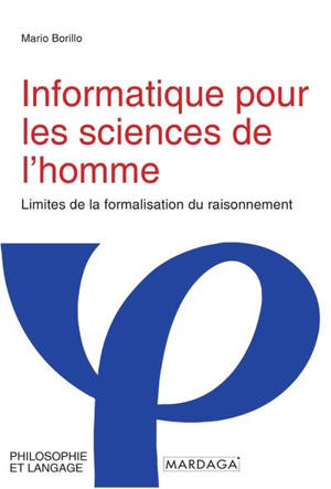 Informatique pour les sciences de l'homme : limites de la formalisation du raisonnement - Mario Borillo