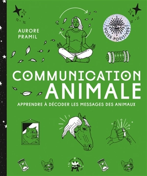 Communication animale : apprendre à décoder les messages des animaux - Aurore Pramil