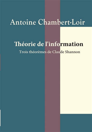 Théorie de l'information : trois théorèmes de Claude Shannon - Antoine Chambert-Loir