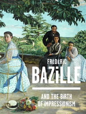 Frédéric Bazille and the birth of impressionism