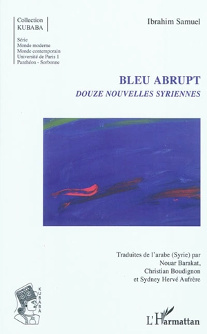 Bleu abrupt : douze nouvelles syriennes - Ibrahim Samuel