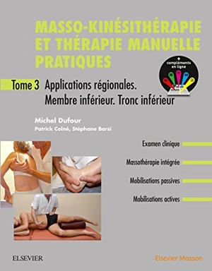 Masso-kinésithérapie et thérapie manuelle pratiques. Vol. 3. Applications régionales : membre inférieur, tronc inférieur - Michel Dufour