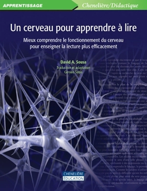 Un cerveau pour apprendre à lire : mieux comprendre le fonctionnement du cerveau pour enseigner la lecture plus efficacement - David A. Sousa