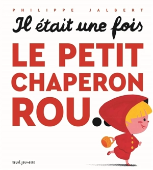 Il était une fois le Petit Chaperon rou... - Philippe Jalbert