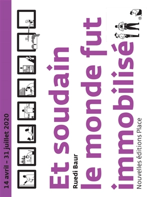 Et soudain le monde fut immobilisé : 14 avril-31 juillet 2020 - Ruedi Baur