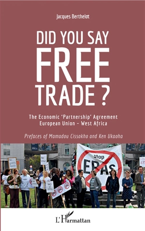 Did you say free trade ? : the economic partnership agreement European Union-West Africa - Jacques Berthelot