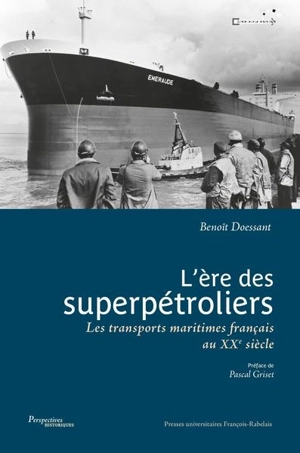 L'ère des superpétroliers : les transports maritimes français au XXe siècle - Benoît Doessant