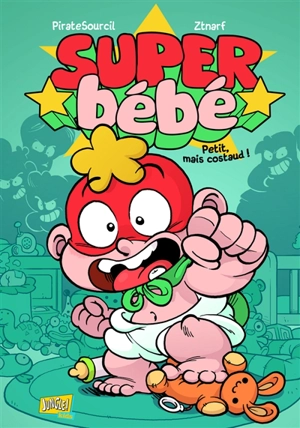 Super Bébé. Vol. 1. Petit mais costaud ! - Piratesourcil