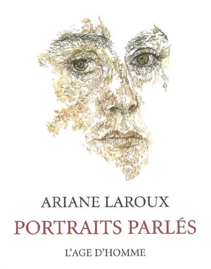 Portraits parlés : j'ai rêvé de dessiner les gens qui changent le monde : soixante-huit rencontres d'hommes et de femmes qui ont pris des risques pour passer de l'ombre à la lumière - Ariane Laroux