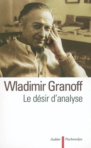 Le désir d'analyse : textes cliniques - Wladimir Granoff