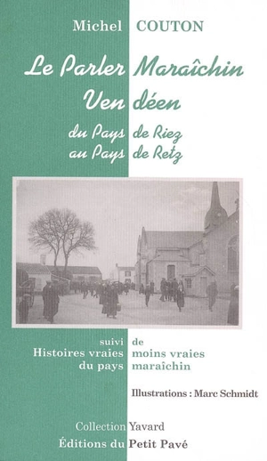 Le parler maraîchin vendéen : du pays de Riez au pays de Retz. Histoire vraies et moins vraies du pays maraîchin - Michel Couton