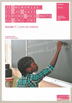 Je mémorise... et je sais écrire des mots au CM1-CM2, français, année 1 : livre du maître : nouveaux programmes 2016 - Françoise Picot